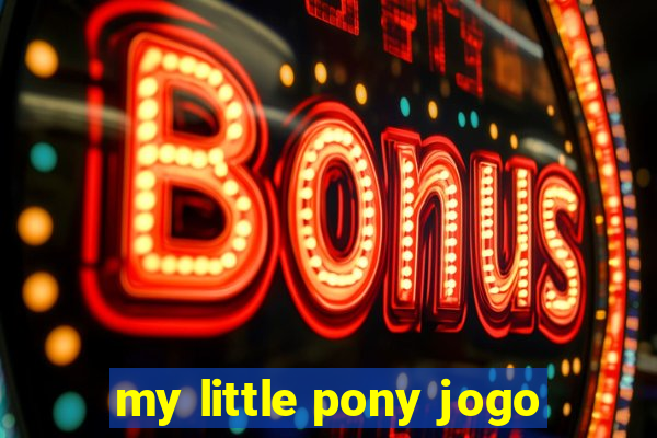 my little pony jogo